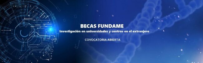 fundame Convocadas las Becas FUNDAME de Investigación en Universidades y Centros en el extranjero 2024